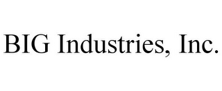 BIG INDUSTRIES, INC.