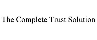 THE COMPLETE TRUST SOLUTION