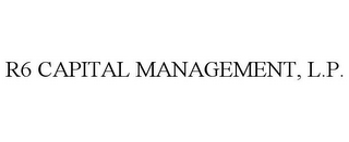 R6 CAPITAL MANAGEMENT, L.P.