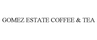 GOMEZ ESTATE COFFEE & TEA