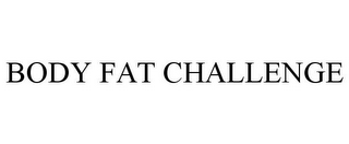 BODY FAT CHALLENGE