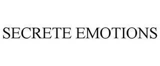 SECRETE EMOTIONS