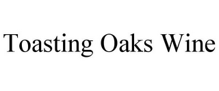 TOASTING OAKS WINE