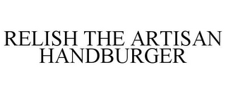 RELISH THE ARTISAN HANDBURGER