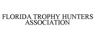 FLORIDA TROPHY HUNTERS ASSOCIATION