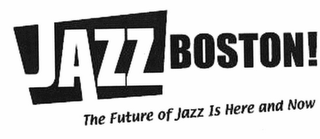 JAZZ BOSTON! THE FUTURE OF JAZZ IS HEREAND NOW