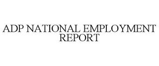 ADP NATIONAL EMPLOYMENT REPORT