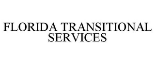 FLORIDA TRANSITIONAL SERVICES