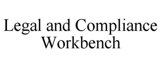 LEGAL AND COMPLIANCE WORKBENCH