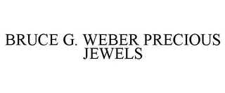 BRUCE G. WEBER PRECIOUS JEWELS