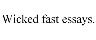WICKED FAST ESSAYS.