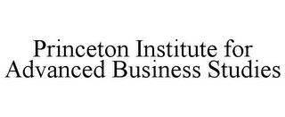 PRINCETON INSTITUTE FOR ADVANCED BUSINESS STUDIES