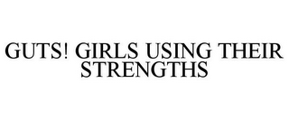 GUTS! GIRLS USING THEIR STRENGTHS