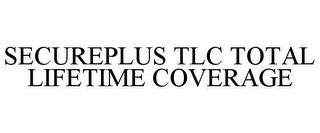 SECUREPLUS TLC TOTAL LIFETIME COVERAGE