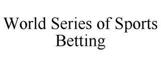 WORLD SERIES OF SPORTS BETTING