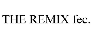 THE REMIX FEC.