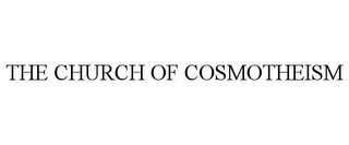 THE CHURCH OF COSMOTHEISM