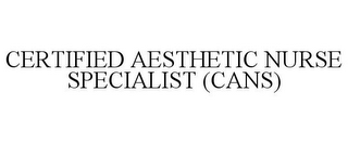 CERTIFIED AESTHETIC NURSE SPECIALIST (CANS)