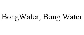 BONGWATER, BONG WATER