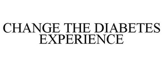 CHANGE THE DIABETES EXPERIENCE