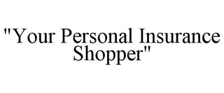 "YOUR PERSONAL INSURANCE SHOPPER"