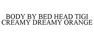 BODY BY BED HEAD TIGI CREAMY DREAMY ORANGE