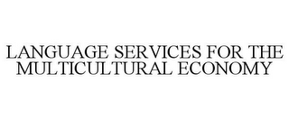 LANGUAGE SERVICES FOR THE MULTICULTURAL ECONOMY