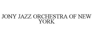 JONY JAZZ ORCHESTRA OF NEW YORK