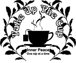 TAKE UP THE CUP INNER PEACE ONE SIP AT A TIME