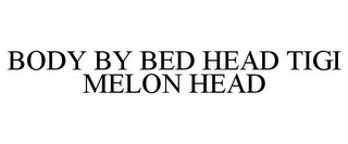 BODY BY BED HEAD TIGI MELON HEAD