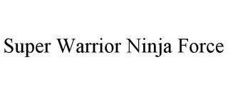 SUPER WARRIOR NINJA FORCE