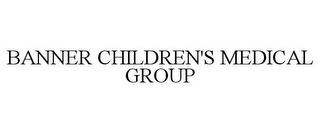 BANNER CHILDREN'S MEDICAL GROUP