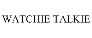 WATCHIE TALKIE