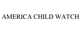 AMERICA CHILD WATCH