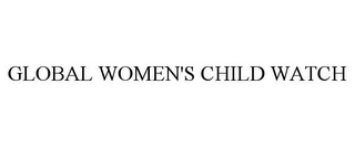 GLOBAL WOMEN'S CHILD WATCH