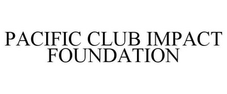 PACIFIC CLUB IMPACT FOUNDATION