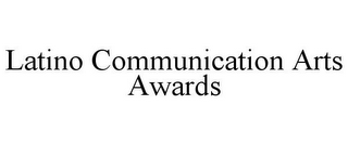 LATINO COMMUNICATION ARTS AWARDS