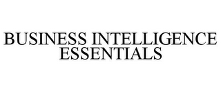 BUSINESS INTELLIGENCE ESSENTIALS