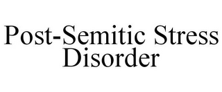 POST-SEMITIC STRESS DISORDER