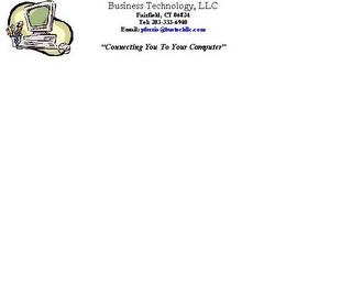 BUSINESS TECHNOLOGY, LLC FAIRFIELD, CT 06824 "CONNECTNG YOU TO YOUR COMPUTER" EMAIL: PFERRIO @BUSTECHLLC.COM