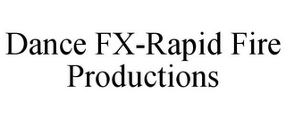 DANCE FX-RAPID FIRE PRODUCTIONS