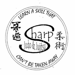 SHARP JUDO & JUJITSU LEARN A SKILL THAT CAN'T BE TAKEN AWAY