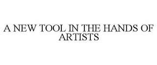 A NEW TOOL IN THE HANDS OF ARTISTS