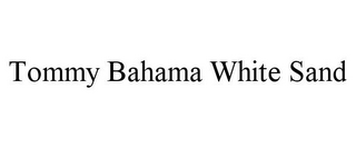 TOMMY BAHAMA WHITE SAND