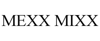 MEXX MIXX