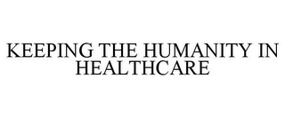 KEEPING THE HUMANITY IN HEALTHCARE