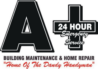 A+ 24 HOUR EMERGENCY SERVICE BUILDING MAINTENANCE & HOME REPAIR "HOME OF THE DANDY HANDYMAN"