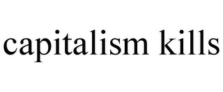 CAPITALISM KILLS