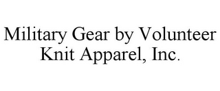 MILITARY GEAR BY VOLUNTEER KNIT APPAREL, INC.