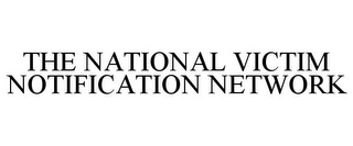 THE NATIONAL VICTIM NOTIFICATION NETWORK